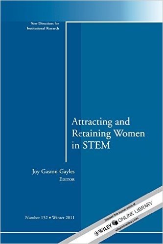 Attracting and Retaining Women in STEM: New Directions for Institutional Research, Number 152