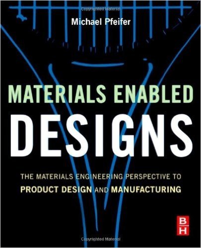 Materials Enabled Designs: The Materials Engineering Perspective to Product Design and Manufacturing