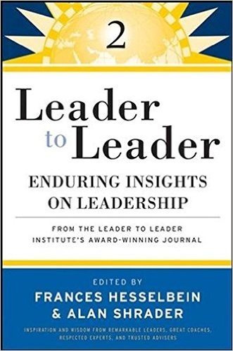 Leader to Leader 2: Enduring Insights on Leadership from the Leader to Leader Institute's Award Winning Journal
