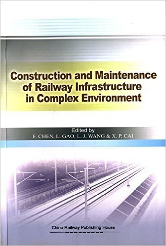复杂环境下铁路基础设施建造与维护:第三届铁道工程关键技术国际学术会议论文集(英文版)
