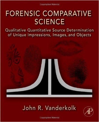 Forensic Comparative Science: Qualitative Quantitative Source Determination of Unique Impressions, Images, and Objects
