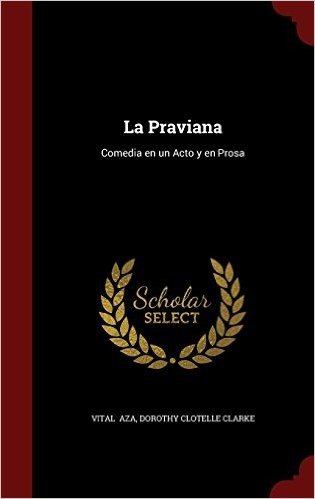 La Praviana: Comedia En Un Acto y En Prosa
