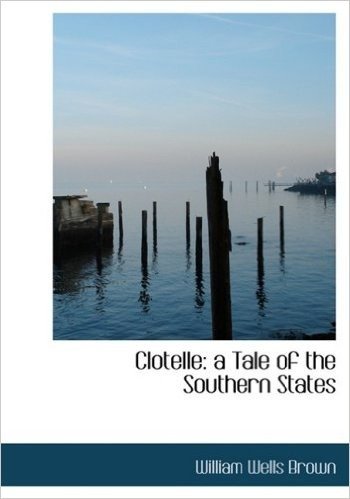 Clotelle: A Tale of the Southern States (Large Print Edition)