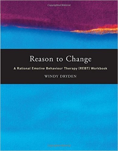 Reason to Change: A Rational Emotive Behaviour Therapy (REBT) Workbook