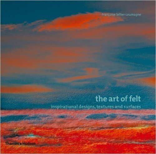 The Art of Felt: Inspirational Designs, Textures, and Surfaces