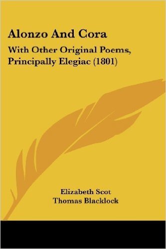 Alonzo and Cora: With Other Original Poems, Principally Elegiac