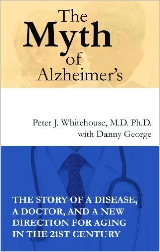 The Myth of Alzheimer's: What You Aren't Being Told About Today's Most Dreaded Diagnosis, Library Edition