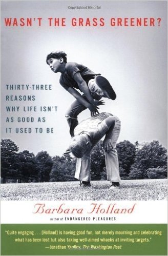 Wasn't the Grass Greener?: Thirty-three Reasons Why Life Isn't as Good as It Used to Be