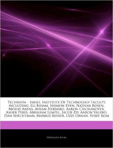 Articles on Technion " Israel Institute of Technology Faculty, Including: Eli Biham, Shimon Even, Nathan Rosen, Moshe Arens, Avram Hershko, Aaron Ciec