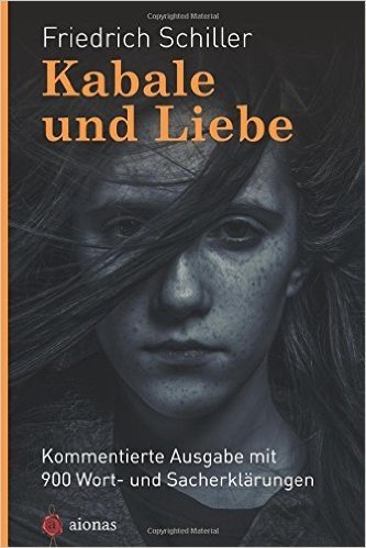 Kabale Und Liebe. Friedrich Schiller: Mit 900 Wort- Und Sacherklarungen Als Lekture Fur Die Schule Aufbereitet