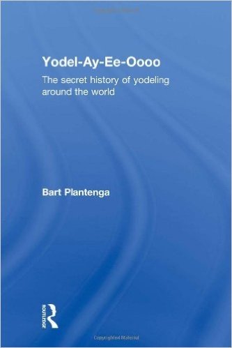 Yodel-Ay-Ee-Oooo: The Secret History of Yodeling Around the World