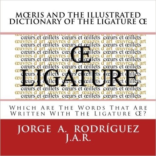 Moeris and the Illustrated Dictionary of the Ligature Oe: Which Are the Words That Are Written With the Ligature Oe