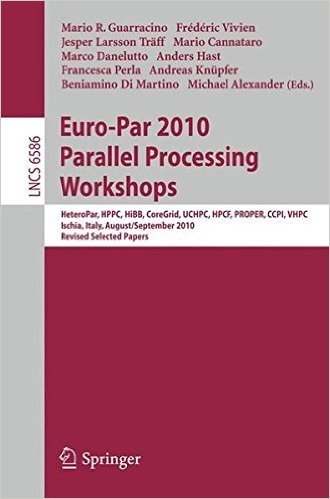 Euro-Par 2010, Parallel Processing Workshops: HeteroPAR, HPCC, HiBB, CoreGrid, UCHPC, HPCF, PROPER, CCPI, VHPC, Iscia, Italy, August 31 - September 3, 2010, Revised Selected Papers