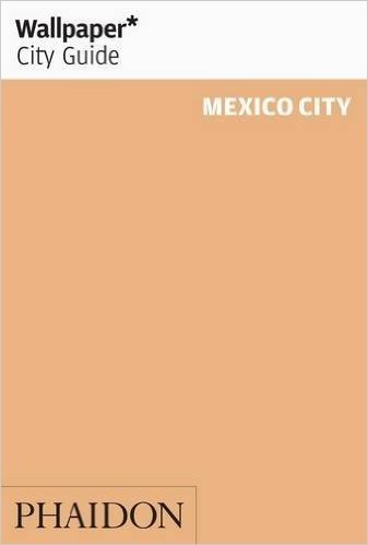 Wallpaper City Guide: Mexico City