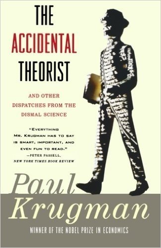 The Accidental Theorist: And Other Dispatches from the Dismal Science