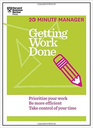Getting Work Done (HBR 20-Minute Manager Series)