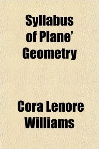 Syllabus of Plane Geometry; (Corresponding to Euclid, Book I-VI); Prepared as an Introduction to Absolute Geometry