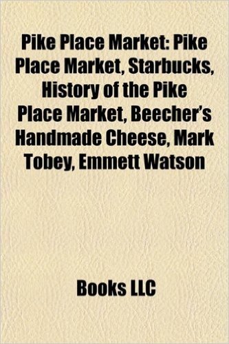 Pike Place Market: Starbucks, History of the Pike Place Market, Beecher's Handmade Cheese, Mark Tobey, Emmett Watson, Pike Place Fish Mar