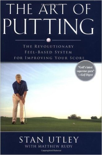 The Art of Putting: The Revolutionary Feel-Based System for Improving Your Score
