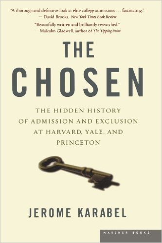 The Chosen: The Hidden History of Admission and Exclusion at Harvard, Yale, and Princeton