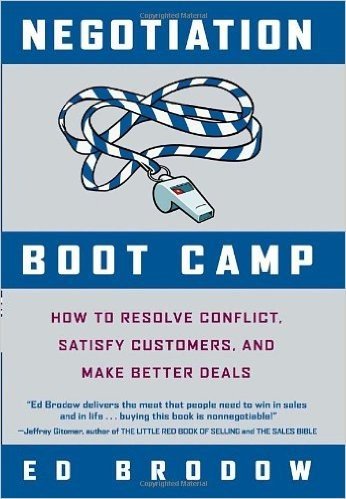 Negotiation Boot Camp: How to Resolve Conflict, Satisfy Customers, and Make Better Deals