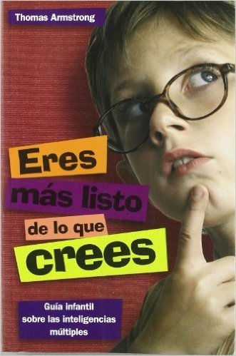 Eres mas listo de lo que crees/ You're Smarter Than You Think: Una guia para ninos sobre las inteligencias multiples/ A Guide for Children About Multiple Intelligences