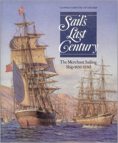 Sail's Last Century: The Merchant Sailing Ship 1830-1930