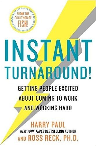 Instant Turnaround!: Getting People Excited About Coming to Work and Working Hard