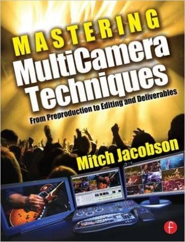 Mastering MultiCamera Techniques: From Preproduction to Editing and Deliverables