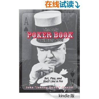 The Only Poker Book You'll Ever Need: Bet, Play, And Bluff Like a Pro--from Five-card Draw to Texas Hold 'em