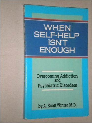 When Self-Help Isn't Enough: Overcoming Addiction and Psychiatric Disorders