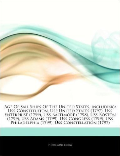 Articles on Age of Sail Ships of the United States, Including: USS Constitution, USS United States (1797), USS Enterprise (1799), USS Baltimore (1798)
