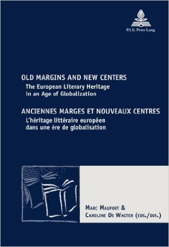 Old Margins and New Centers Anciennes Marges et Nouveaux Centres: The European Literary Heritage in an Age of Globalization l'heritage Litteraire Europeen dans Une Ere de Globalisation