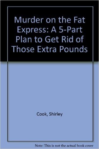 Murder on the Fat Express: A 5-Part Plan to Get Rid of Those Extra Pounds