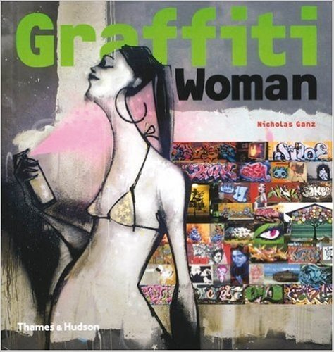 Graffiti Woman!: Graffiti and Street Art from Five Continents