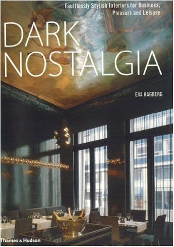 Dark Nostalgia: Faultlessly Stylish Interiors for Business, Pleasure and Leisure