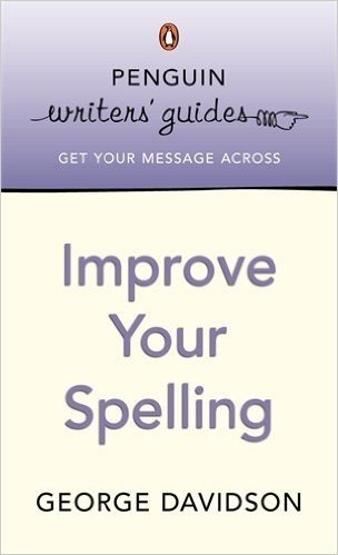 Penguin Writers' Guides: Improve Your Spelling