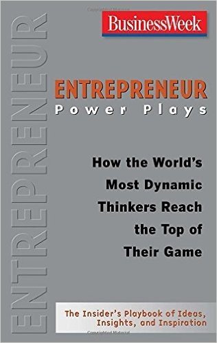 Entrepreneur Power Plays: How the World's Most Dynamic Thinkers Reach the Top of Their Game