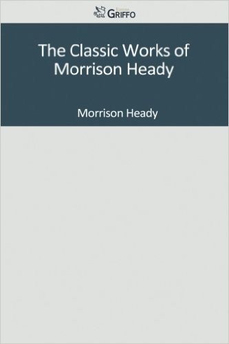 The Classic Works of Morrison Heady