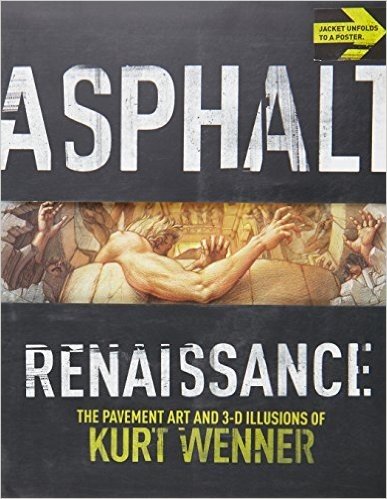 Asphalt Renaissance: The Pavement Art and 3-D Illusions of Kurt Wenner