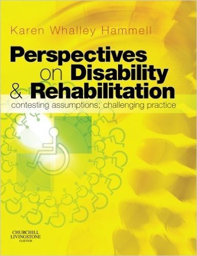 Perspectives on Disability and Rehabilitation: Contesting Assumptions, Challenging Practice