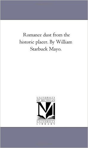Romance Dust from the Historic Placer. by William Starbuck Mayo