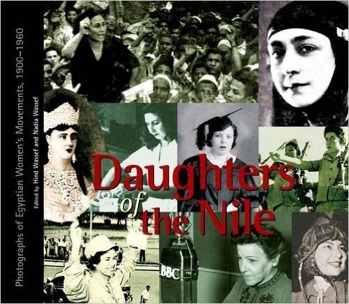Daughters of the Nile: Photographs of Egyptian Women's Movements, 1900-1960