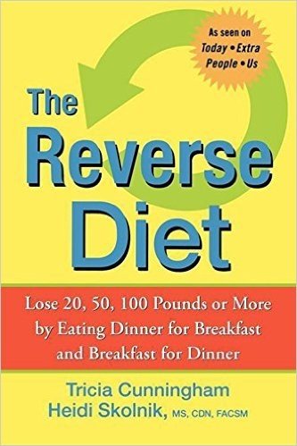 The Reverse Diet: Lose 20, 50, 100 Pounds or More by Eating Dinner for Breakfast and Breakfast for Dinner