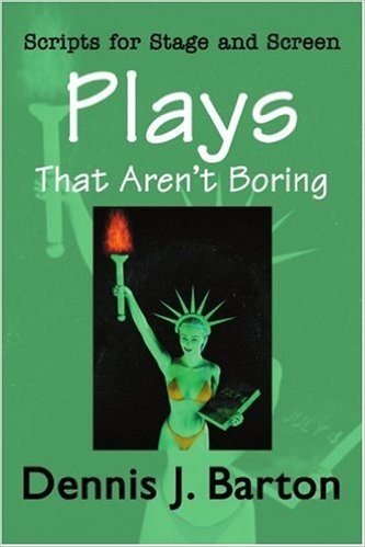 Plays That Aren't Boring: Scripts for Stage and Screen