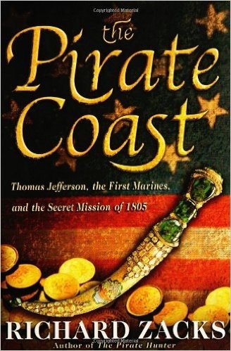 Pirate Coast, The: Thomas Jefferson, the First Marines, and the Secret Mission of 1805