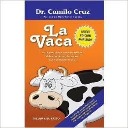 La Vaca /  The Cow: Una historia sobre cómo deshacernos del conformismo y las excusas que nos impiden triunfar / A Story About How To Get Rid Of Complacency And Excuses T