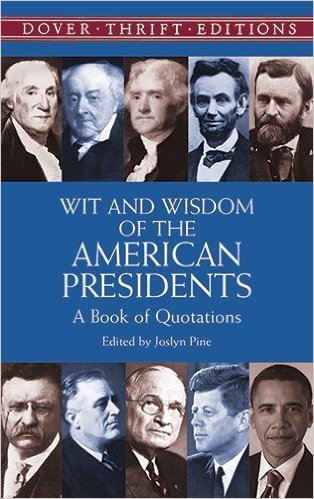 Wit and Wisdom of the American Presidents: A Book of Quotations (Dover Thrift Editions,)