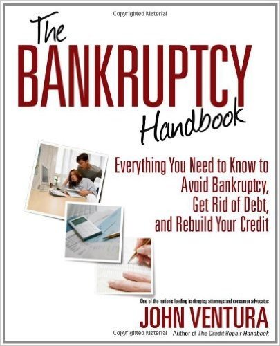 The Bankruptcy Handbook: Everything You Need to Know to Avoid Bankruptcy, Get Rid of Debt, and Rebuild Your Credit