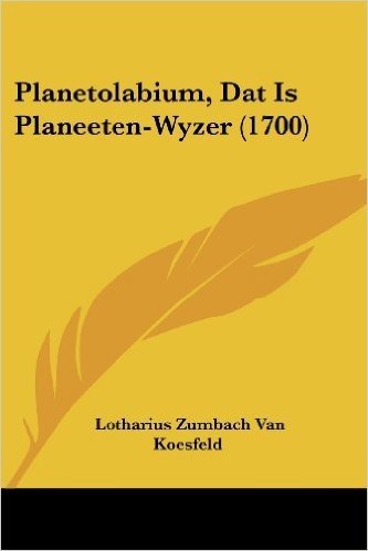 Planetolabium, DAT Is Planeeten-Wyzer (1700)